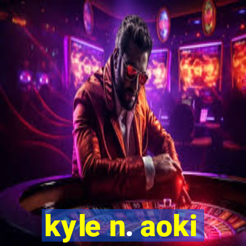 kyle n. aoki
