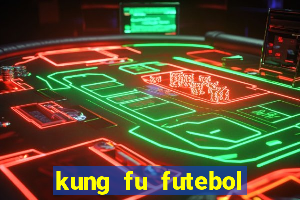 kung fu futebol clube filme completo dublado download via mega