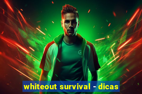 whiteout survival - dicas