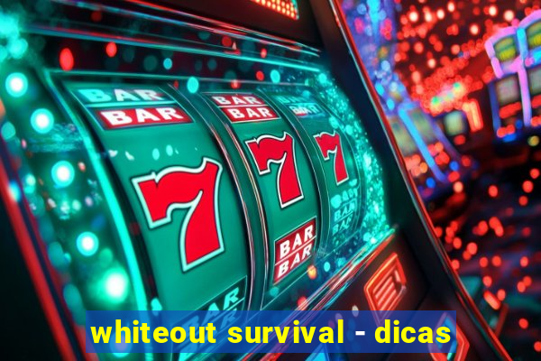 whiteout survival - dicas