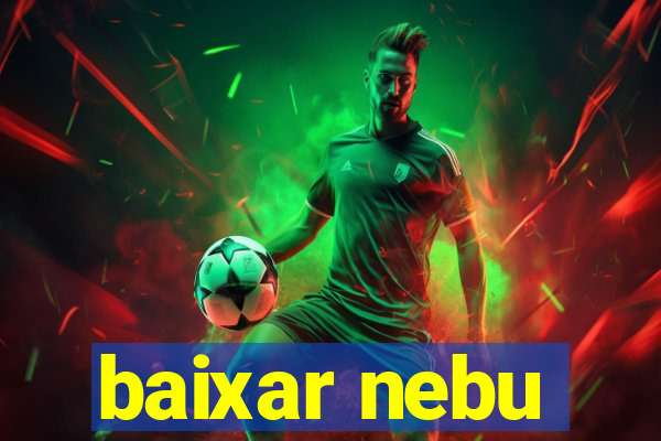baixar nebu