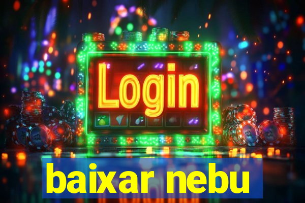 baixar nebu