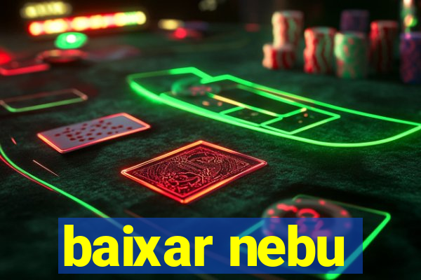 baixar nebu