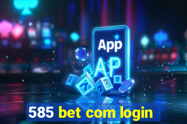 585 bet com login