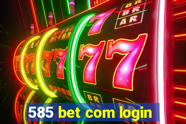 585 bet com login