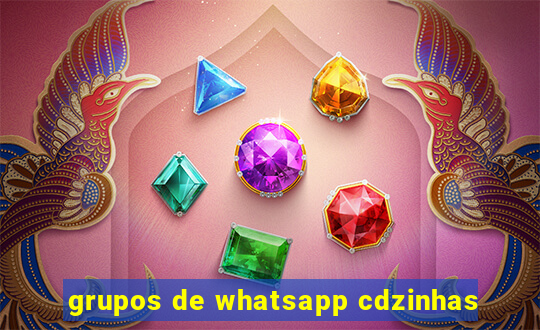 grupos de whatsapp cdzinhas