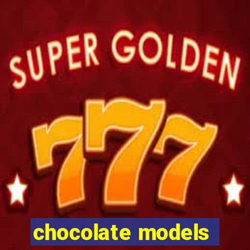 chocolate models