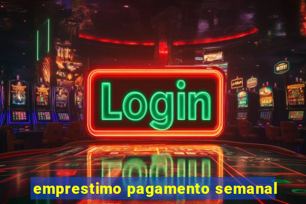 emprestimo pagamento semanal