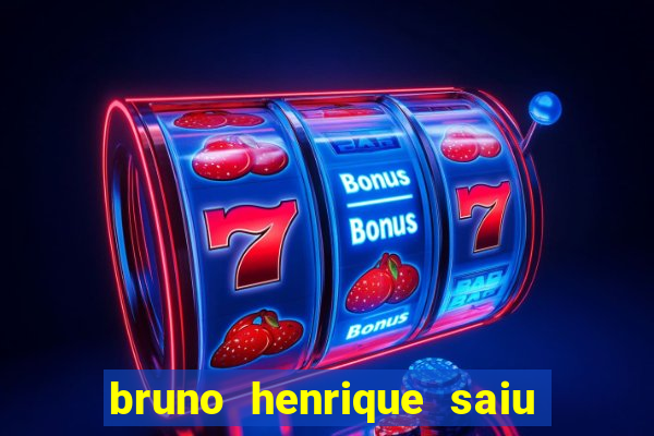 bruno henrique saiu do flamengo