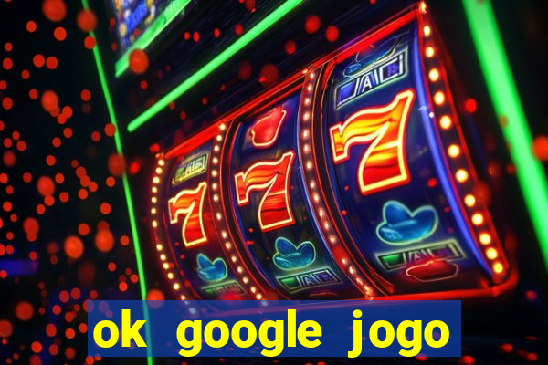 ok google jogo para ganhar dinheiro