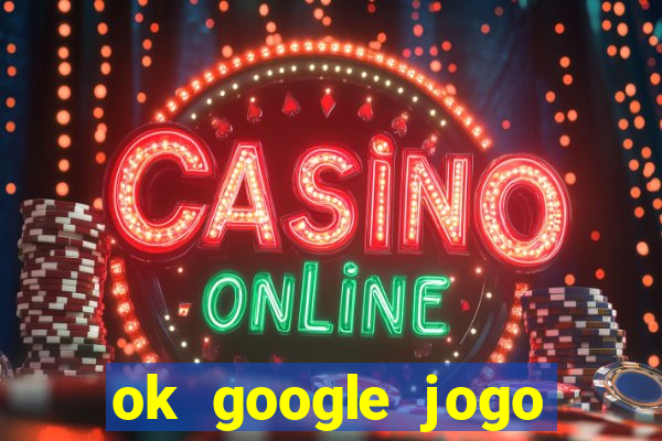 ok google jogo para ganhar dinheiro