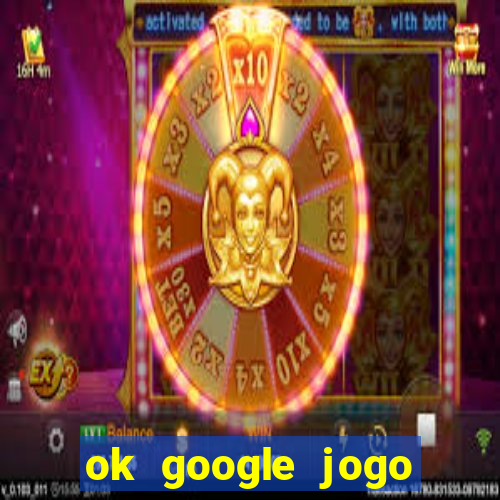 ok google jogo para ganhar dinheiro