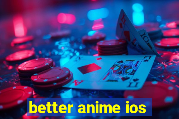 better anime ios