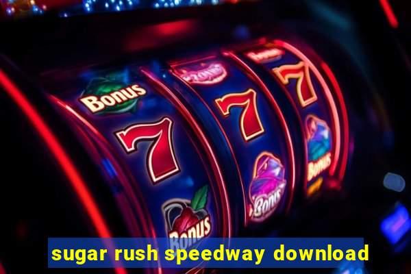 sugar rush speedway download