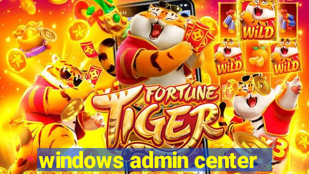 windows admin center