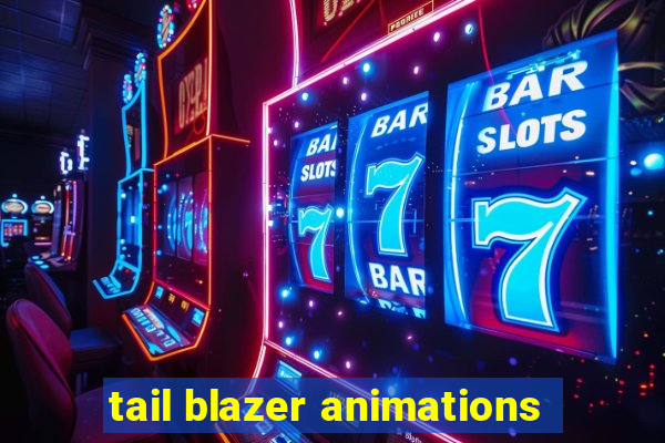 tail blazer animations