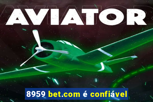 8959 bet.com é confiável