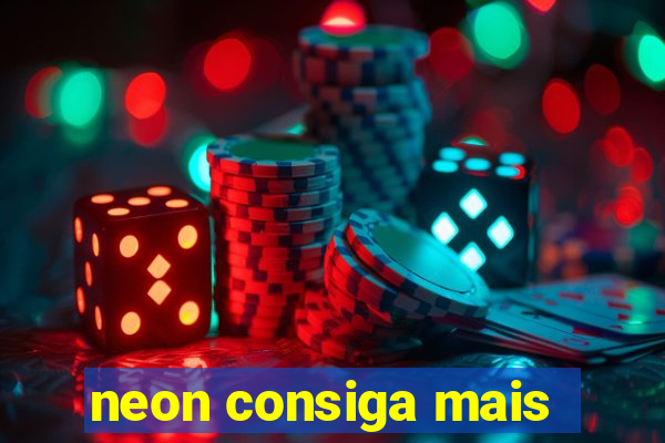 neon consiga mais