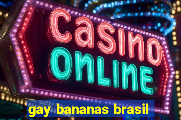 gay bananas brasil