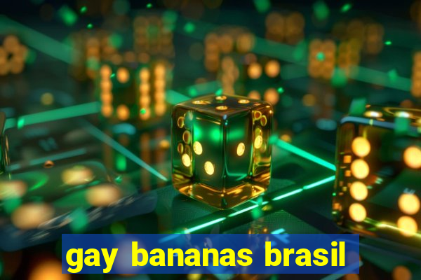 gay bananas brasil