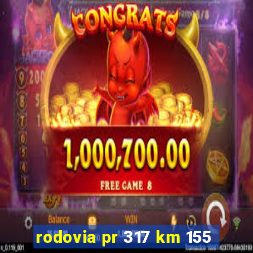 rodovia pr 317 km 155