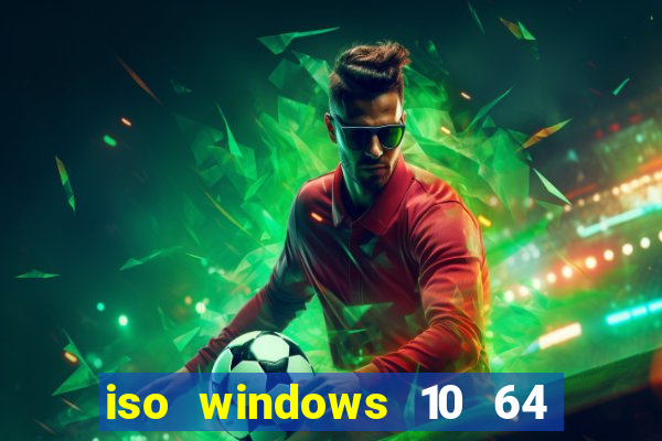 iso windows 10 64 bits download