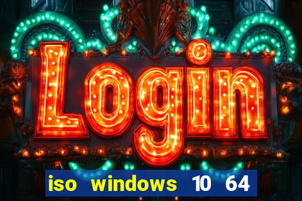 iso windows 10 64 bits download