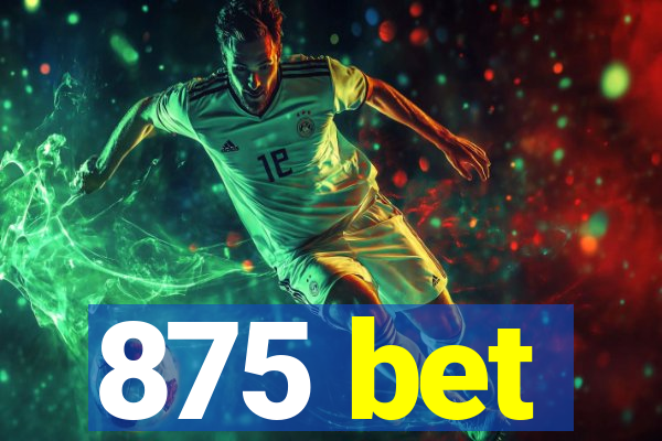 875 bet