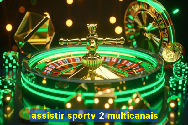 assistir sportv 2 multicanais