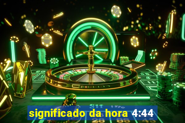 significado da hora 4:44
