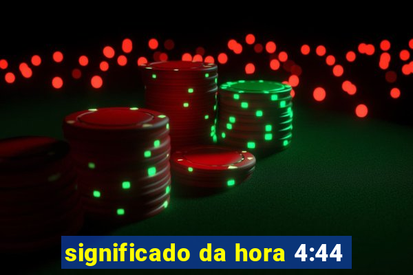 significado da hora 4:44
