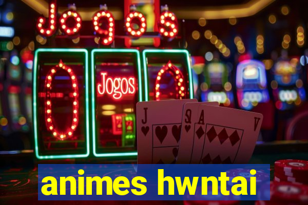 animes hwntai