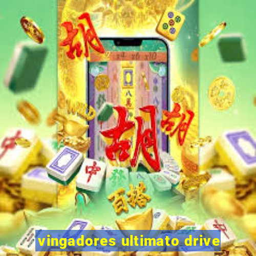 vingadores ultimato drive