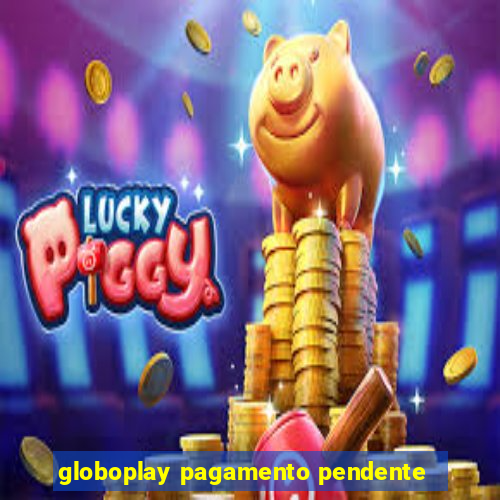 globoplay pagamento pendente