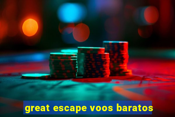 great escape voos baratos