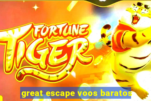 great escape voos baratos