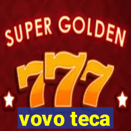 vovo teca