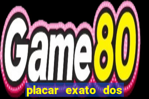 placar exato dos jogos de hoje