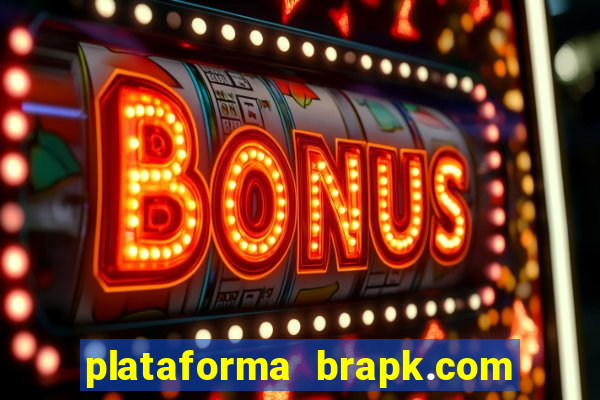 plataforma brapk.com paga mesmo