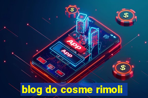 blog do cosme rimoli