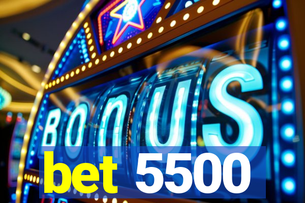 bet 5500