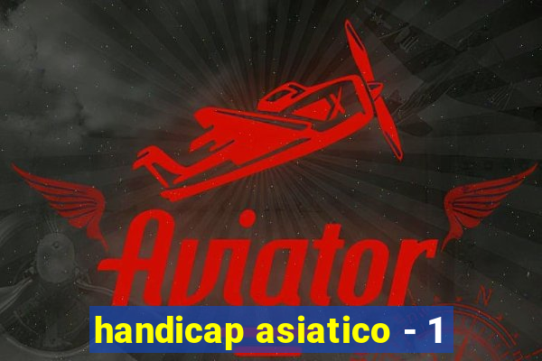 handicap asiatico - 1