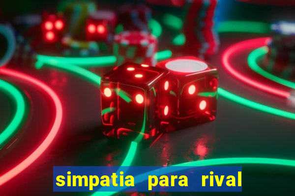 simpatia para rival ir embora para outra cidade