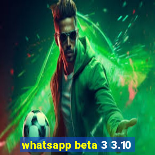 whatsapp beta 3 3.10