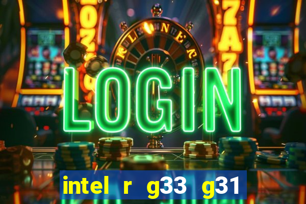 intel r g33 g31 express chipset family roda quais jogos