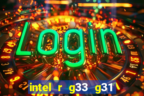intel r g33 g31 express chipset family roda quais jogos