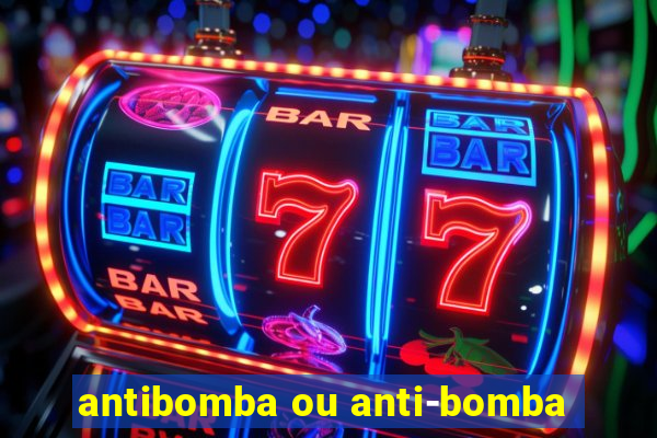 antibomba ou anti-bomba