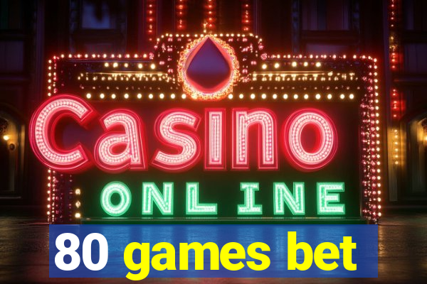 80 games bet