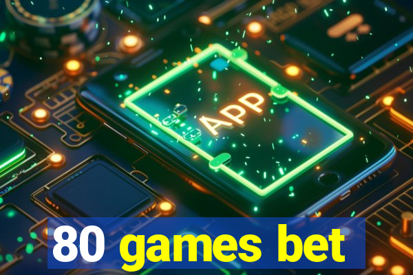 80 games bet