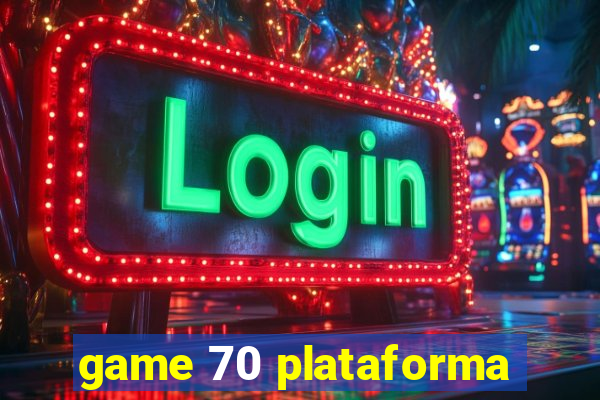 game 70 plataforma